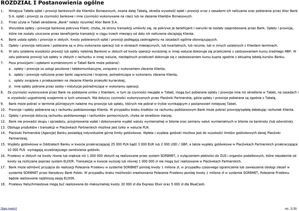 ior Bank S.A. opłat i prowizji za czynności bankowe i inne czynności wykonywane na rzecz lub na zlecenie Klientów Biznesowych. 2. Przez użyte w Tabeli określenie Bank należy rozumieć Alior Bank S.A. 3.