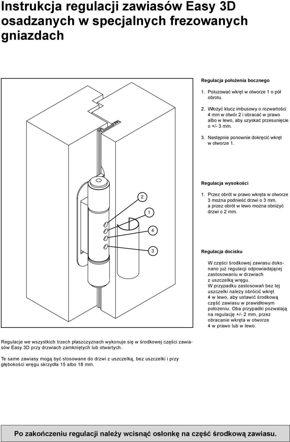 Przez obrót w prawo wkręta w otworze 3 można podnieść drzwi o 3 mm, a przez obrót w lewo można obniżyć drzwi o 2 mm.