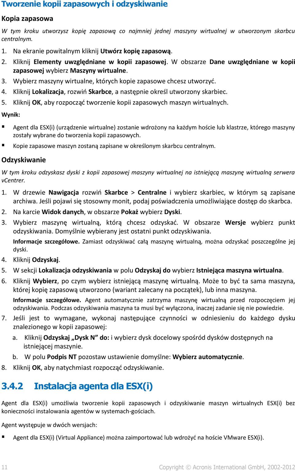 Wybierz maszyny wirtualne, których kopie zapasowe chcesz utworzyć. 4. Kliknij Lokalizacja, rozwiń Skarbce, a następnie określ utworzony skarbiec. 5.