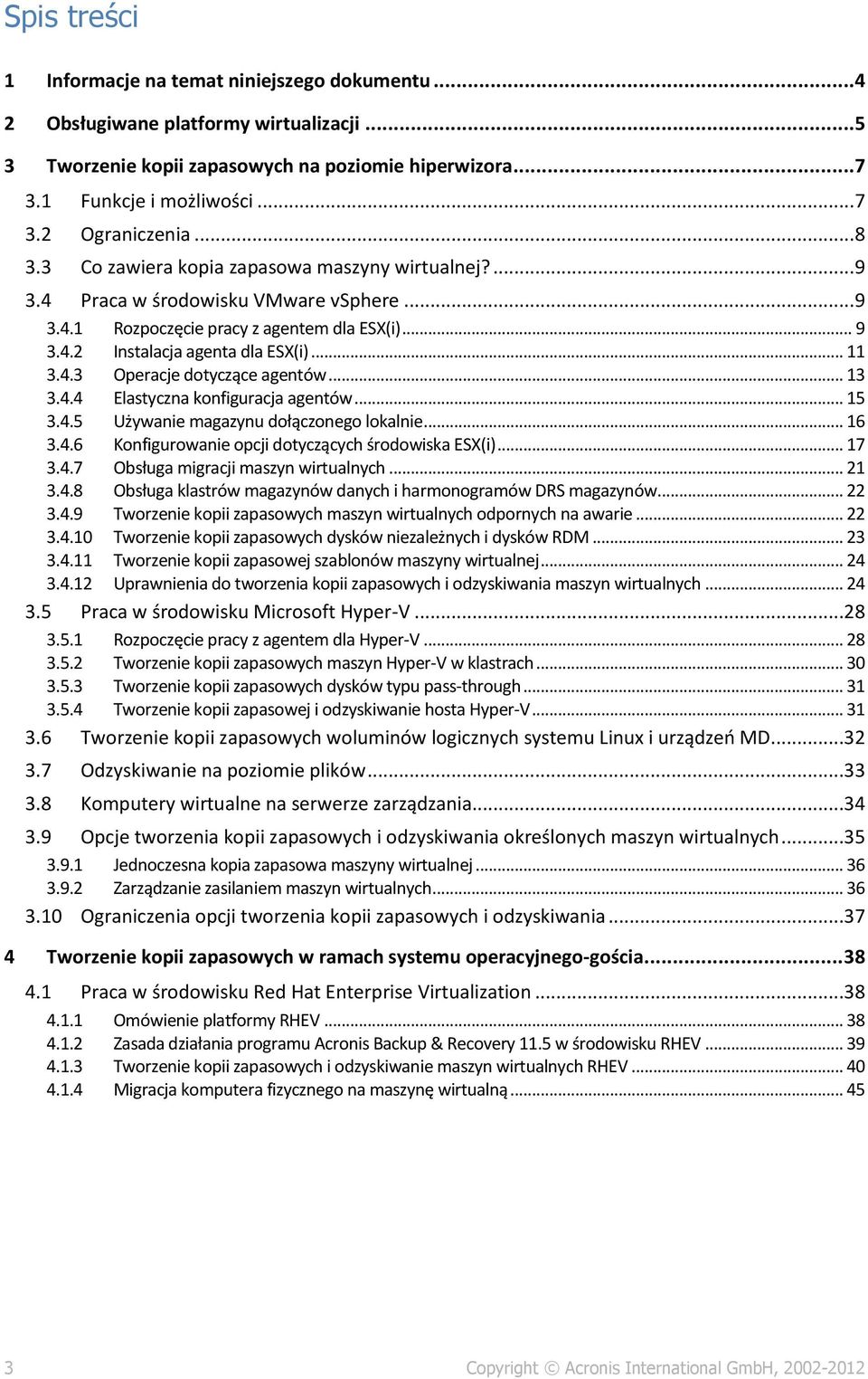 .. 11 3.4.3 Operacje dotyczące agentów... 13 3.4.4 Elastyczna konfiguracja agentów... 15 3.4.5 Używanie magazynu dołączonego lokalnie... 16 3.4.6 Konfigurowanie opcji dotyczących środowiska ESX(i).