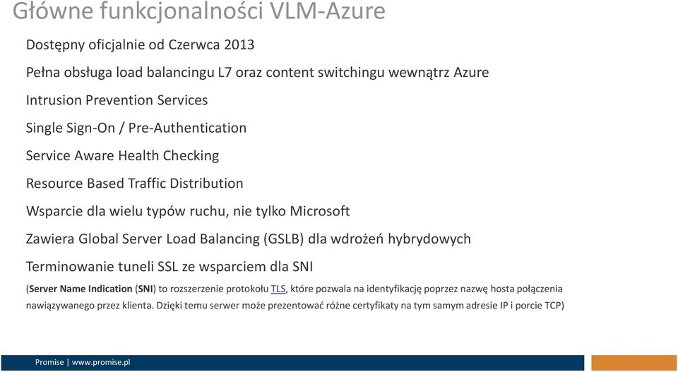 Server Load Balancing (GSLB) dla wdrożeń hybrydowych Terminowanie tuneli SSL ze wsparciem dla SNI (Server Name Indication (SNI) to rozszerzenie protokołu TLS, które