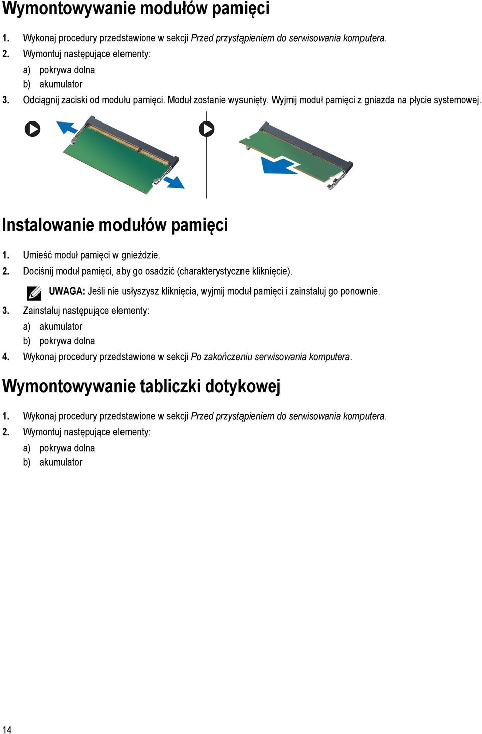 Dociśnij moduł pamięci, aby go osadzić (charakterystyczne kliknięcie). UWAGA: Jeśli nie usłyszysz kliknięcia, wyjmij moduł pamięci i zainstaluj go ponownie. 3.