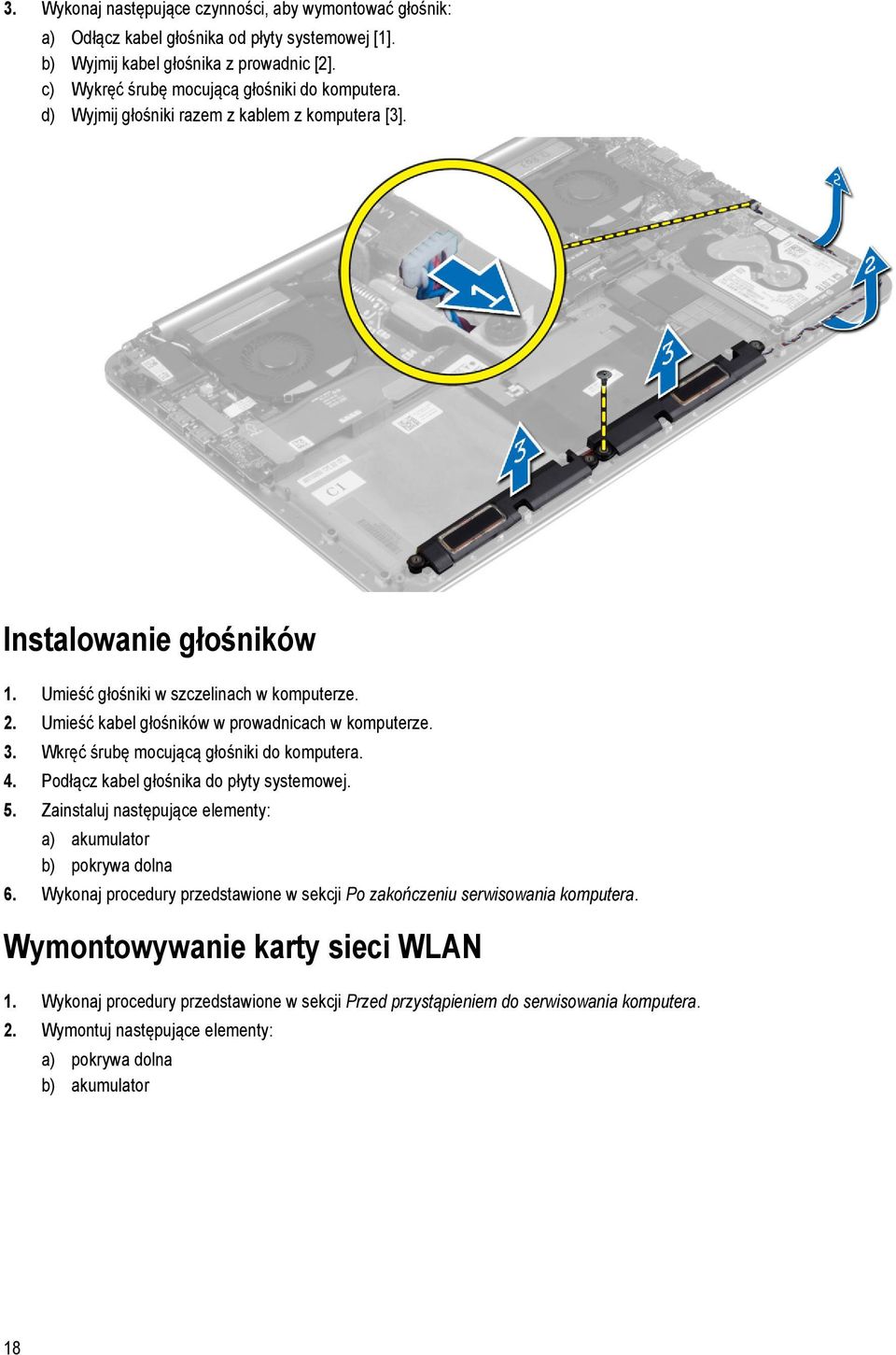 Wkręć śrubę mocującą głośniki do komputera. 4. Podłącz kabel głośnika do płyty systemowej. 5. Zainstaluj następujące elementy: a) akumulator b) pokrywa dolna 6.