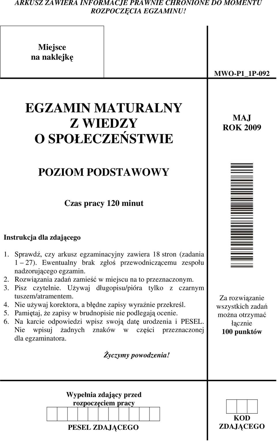 Sprawdź, czy arkusz egzaminacyjny zawiera 18 stron (zadania 1 27). Ewentualny brak zgłoś przewodniczącemu zespołu nadzorującego egzamin. 2. Rozwiązania zadań zamieść w miejscu na to przeznaczonym. 3.