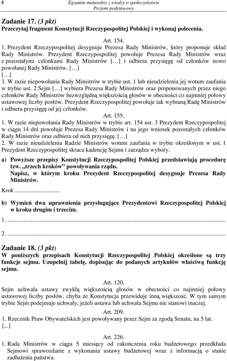 W razie niepowołania Rady Ministrów w trybie ust. 1 lub nieudzielenia jej wotum zaufania w trybie ust.