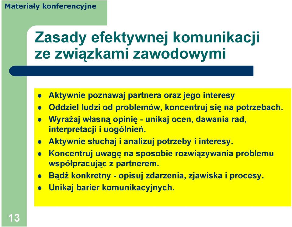 Wyrażaj własną opinię - unikaj ocen, dawania rad, interpretacji i uogólnień.