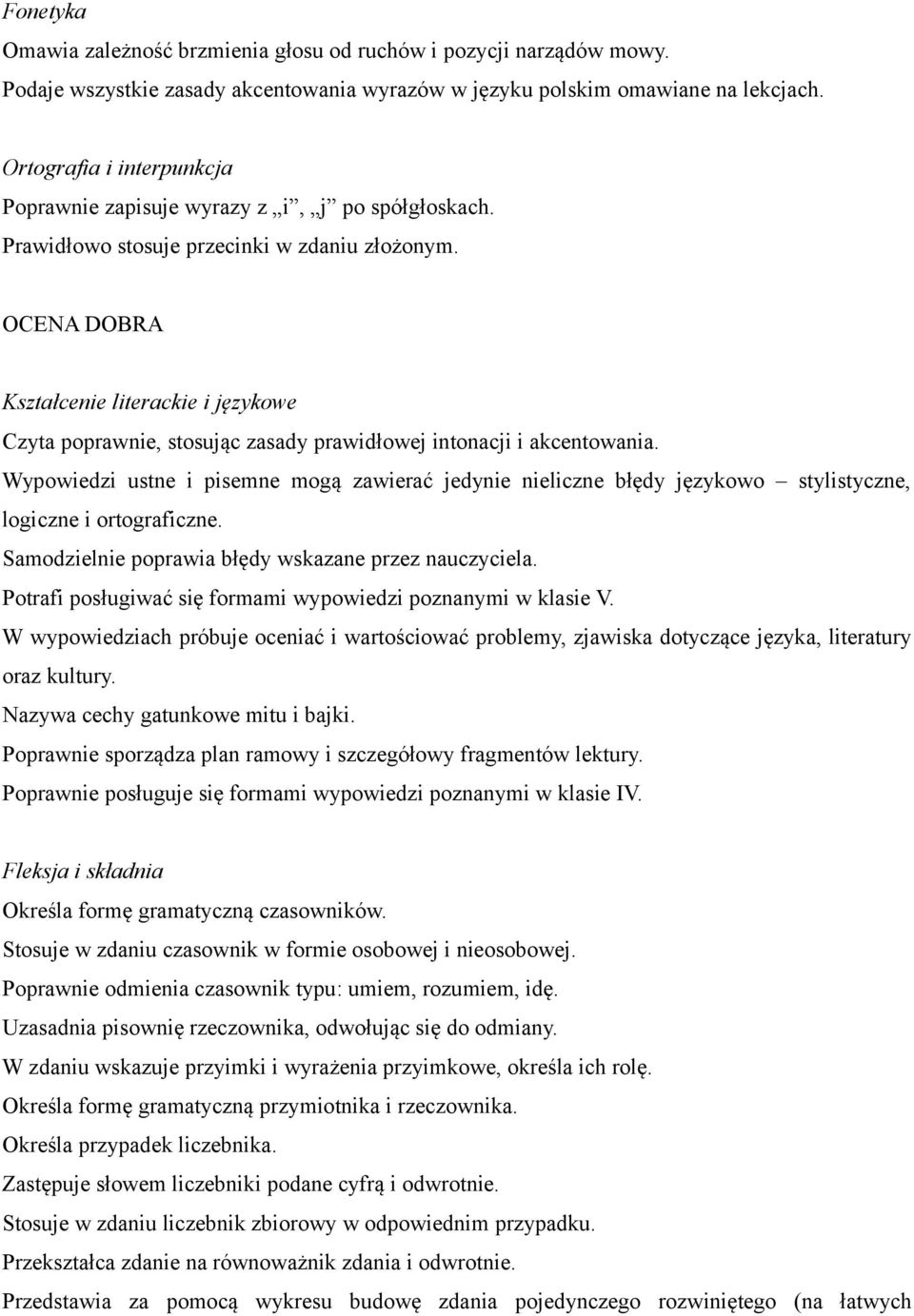 OCENA DOBRA Kształcenie literackie i językowe Czyta poprawnie, stosując zasady prawidłowej intonacji i akcentowania.