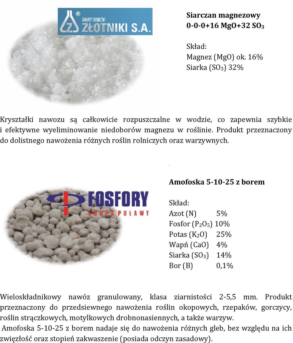 Produkt przeznaczony do dolistnego nawożenia różnych roślin rolniczych oraz warzywnych.