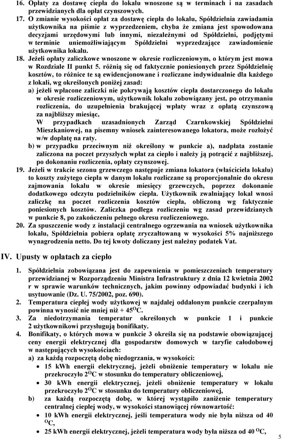 Spółdzielni, podjętymi w terminie uniemożliwiającym Spółdzielni wyprzedzające zawiadomienie użytkownika lokalu. 18.