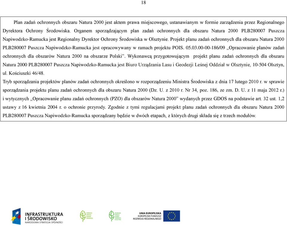 Projekt planu zadań ochronnych dla obszaru Natura 2000 PLB280007 Puszcza Napiwodzko-Ramucka jest opracowywany w ramach projektu POIS. 05.03.