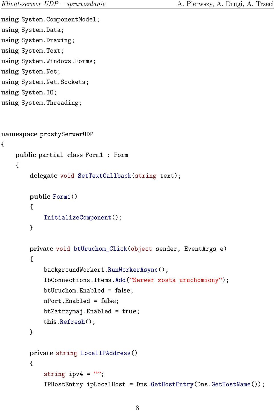 Threading; namespace prostyserwerudp public partial class Form1 : Form delegate void SetTextCallback(string text); public Form1() InitializeComponent(); private void