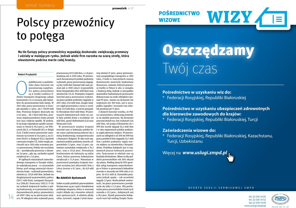 Robert Przybylski Opublikowane w październiku dane Eurostat nie pozostawiają wątpliwości: polscy przewoźnicy są w ścisłej czołówce liderów transportu drogowego całego kontynentu i to w sytuacji, gdy