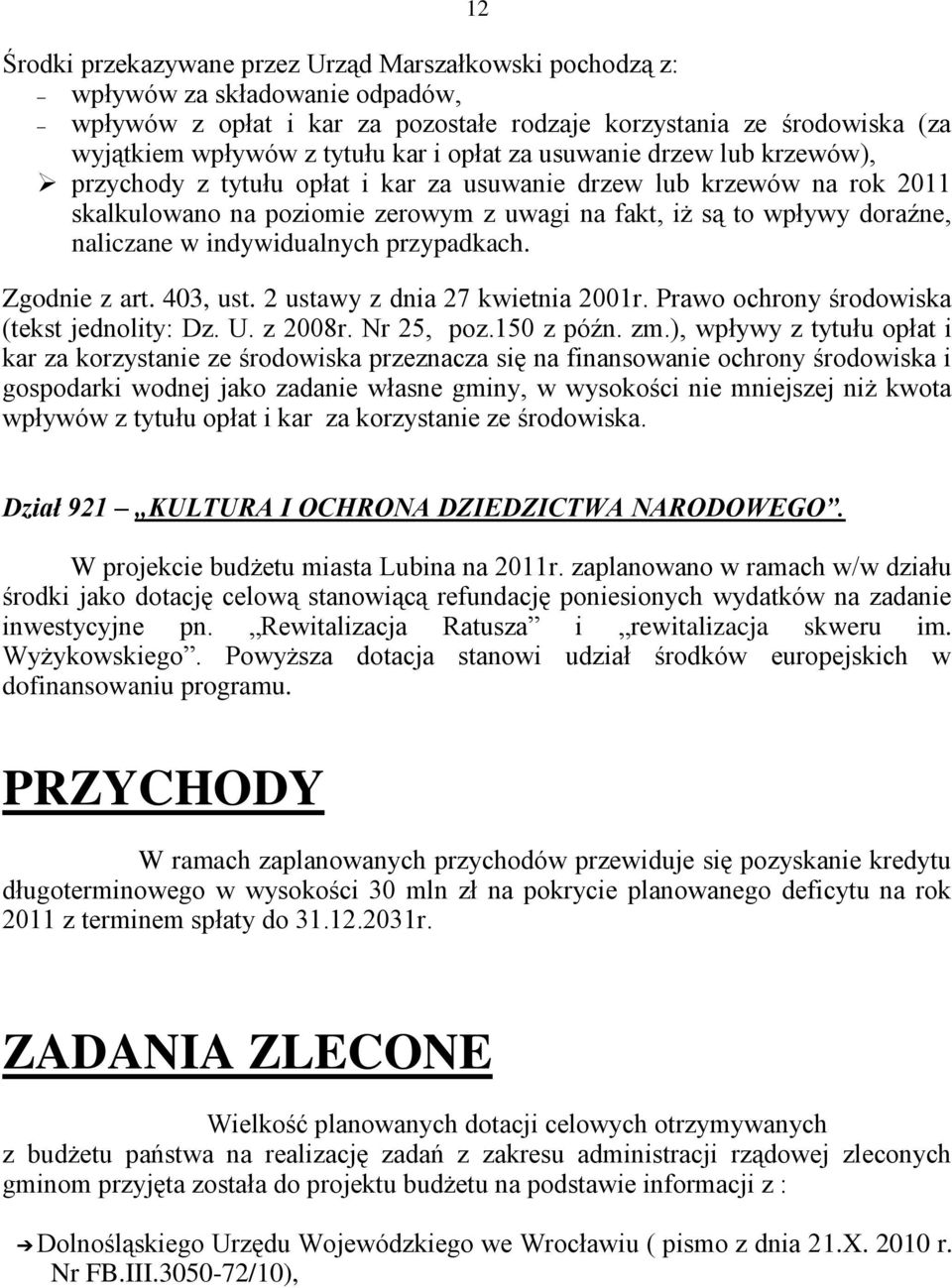 indywidualnych przypadkach. Zgodnie z art. 403, ust. 2 ustawy z dnia 27 kwietnia 2001r. Prawo ochrony środowiska (tekst jednolity: Dz. U. z 2008r. Nr 25, poz.150 z późn. zm.