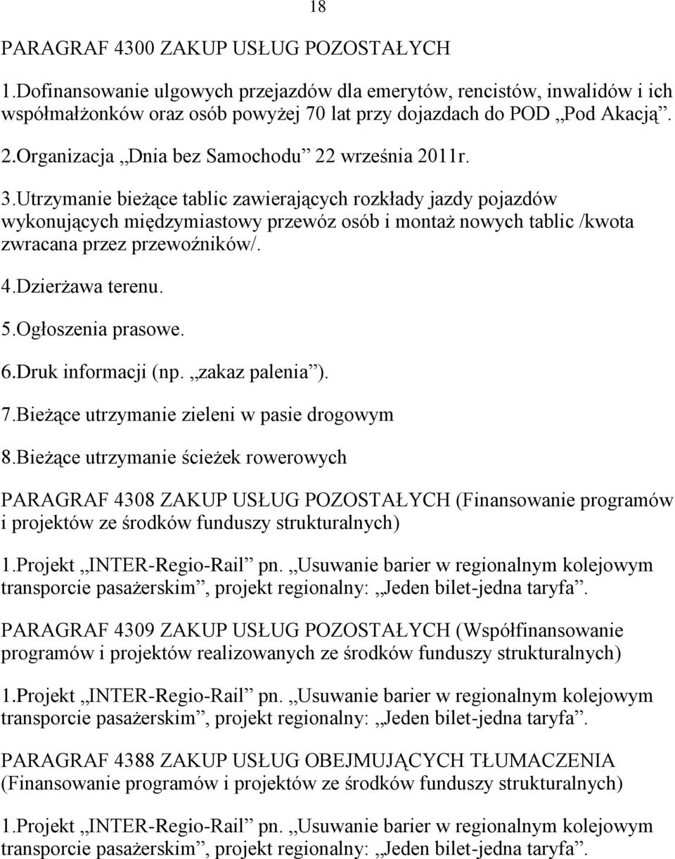 Utrzymanie bieżące tablic zawierających rozkłady jazdy pojazdów wykonujących międzymiastowy przewóz osób i montaż nowych tablic /kwota zwracana przez przewoźników/. 4.Dzierżawa terenu. 5.