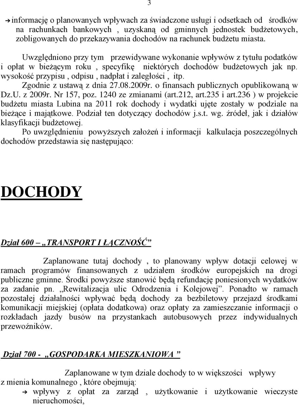 wysokość przypisu, odpisu, nadpłat i zaległości, itp. Zgodnie z ustawą z dnia 27.08.2009r. o finansach publicznych opublikowaną w Dz.U. z 2009r. Nr 157, poz. 1240 ze zmianami (art.212, art.235 i art.