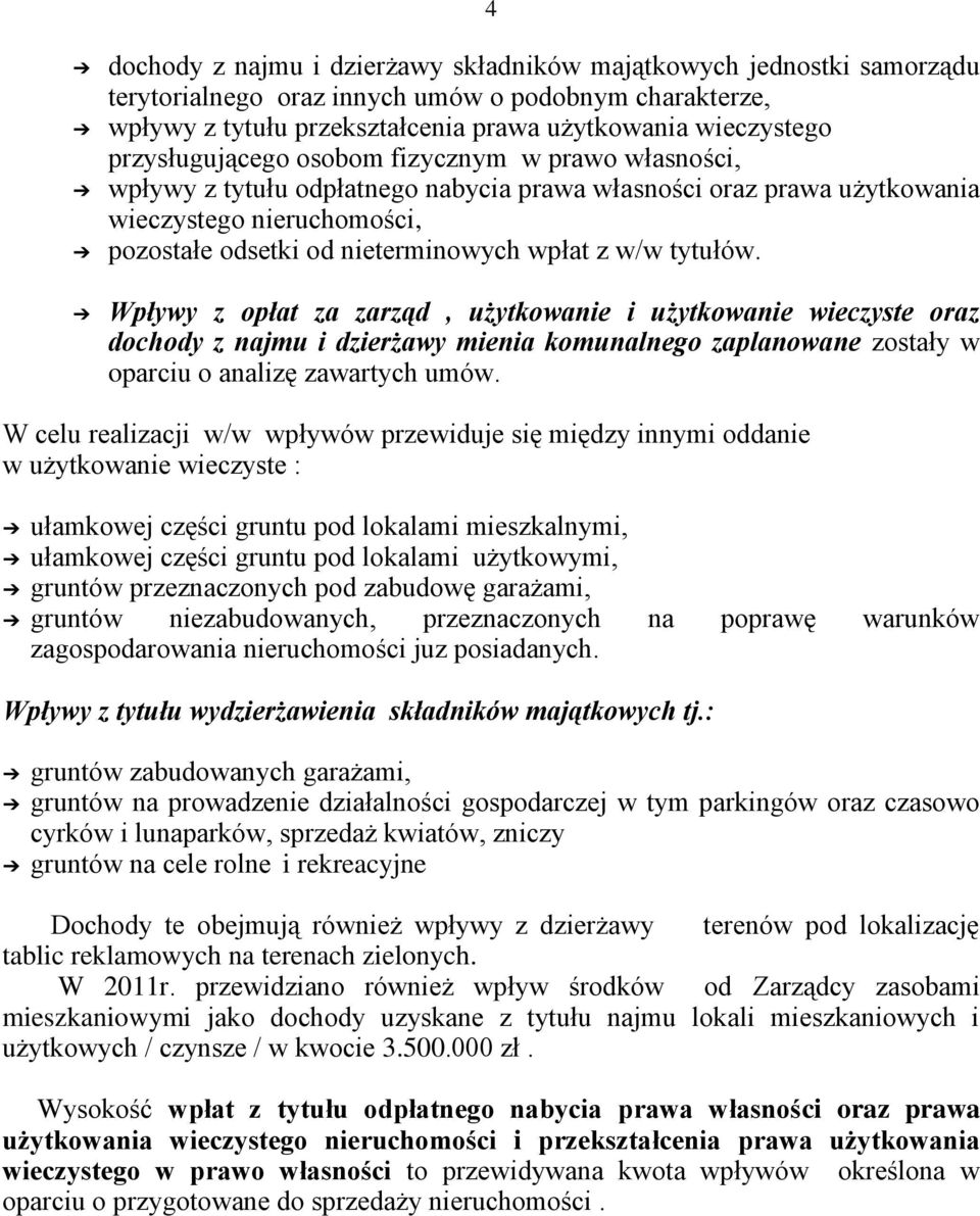 w/w tytułów. Wpływy z opłat za zarząd, użytkowanie i użytkowanie wieczyste oraz dochody z najmu i dzierżawy mienia komunalnego zaplanowane zostały w oparciu o analizę zawartych umów.