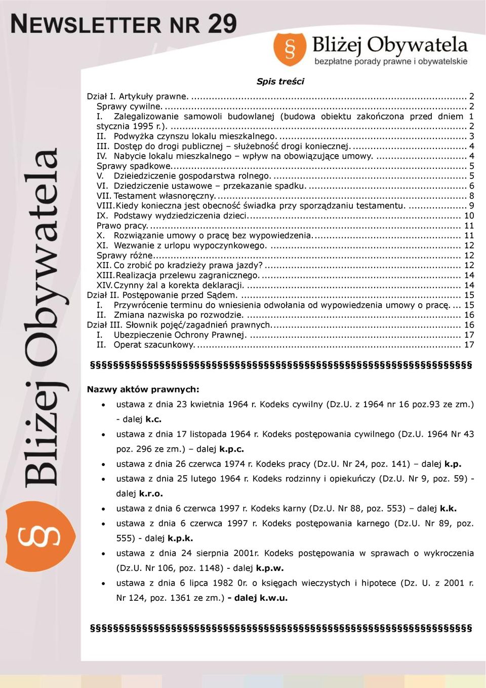 Dzieiedziczenie gospodarstwa rolnego.... 5 VI. Dziedziczenie ustawowe przekazanie spadku.... 6 VII. Testament własnoręczny.... 8 VIII.