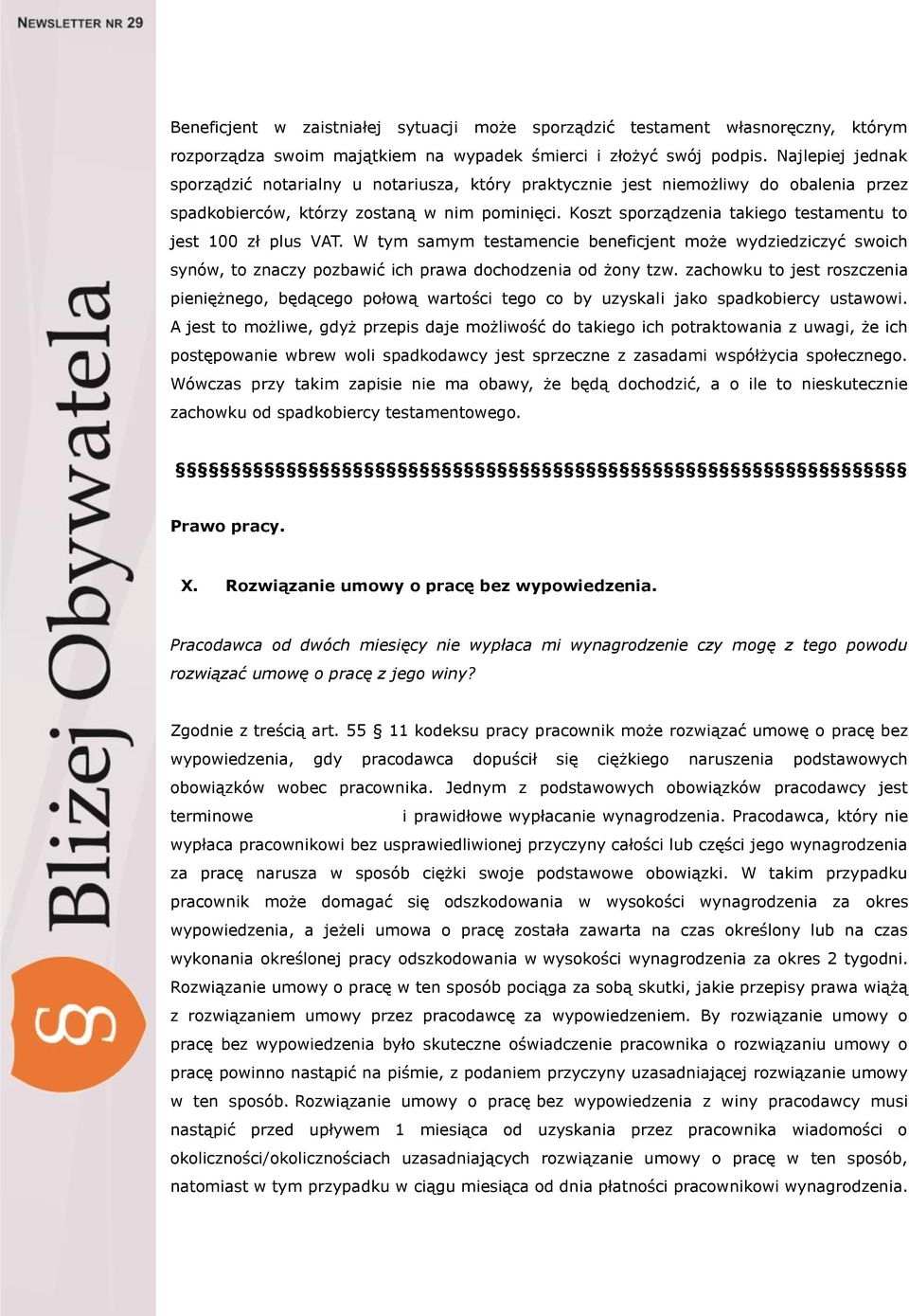 Koszt sporządzenia takiego testamentu to jest 100 zł plus VAT. W tym samym testamencie beneficjent może wydziedziczyć swoich synów, to znaczy pozbawić ich prawa dochodzenia od żony tzw.