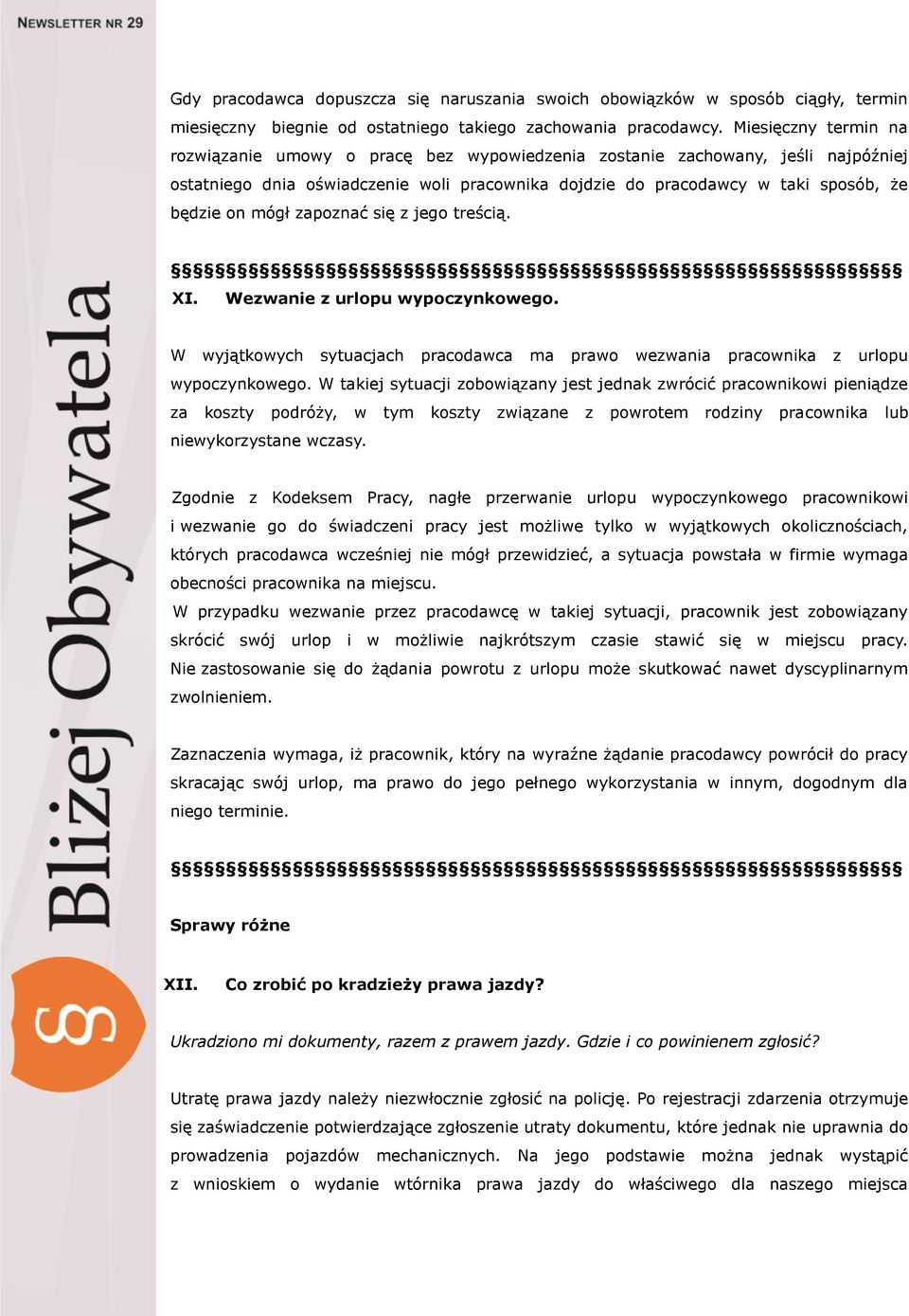 mógł zapoznać się z jego treścią. XI. Wezwanie z urlopu wypoczynkowego. W wyjątkowych sytuacjach pracodawca ma prawo wezwania pracownika z urlopu wypoczynkowego.