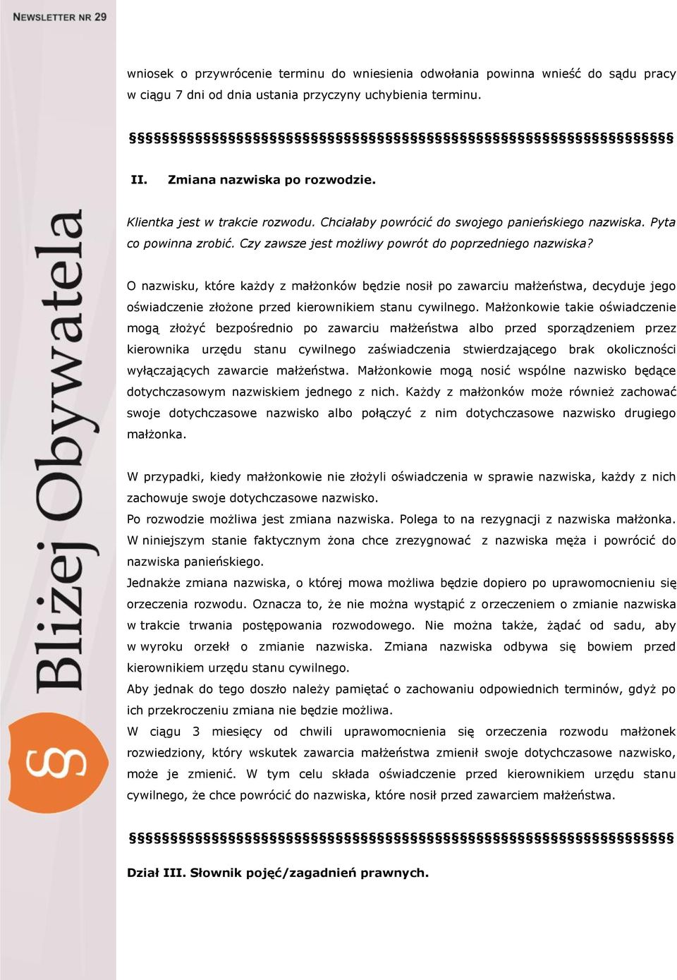 O nazwisku, które każdy z małżonków będzie nosił po zawarciu małżeństwa, decyduje jego oświadczenie złożone przed kierownikiem stanu cywilnego.