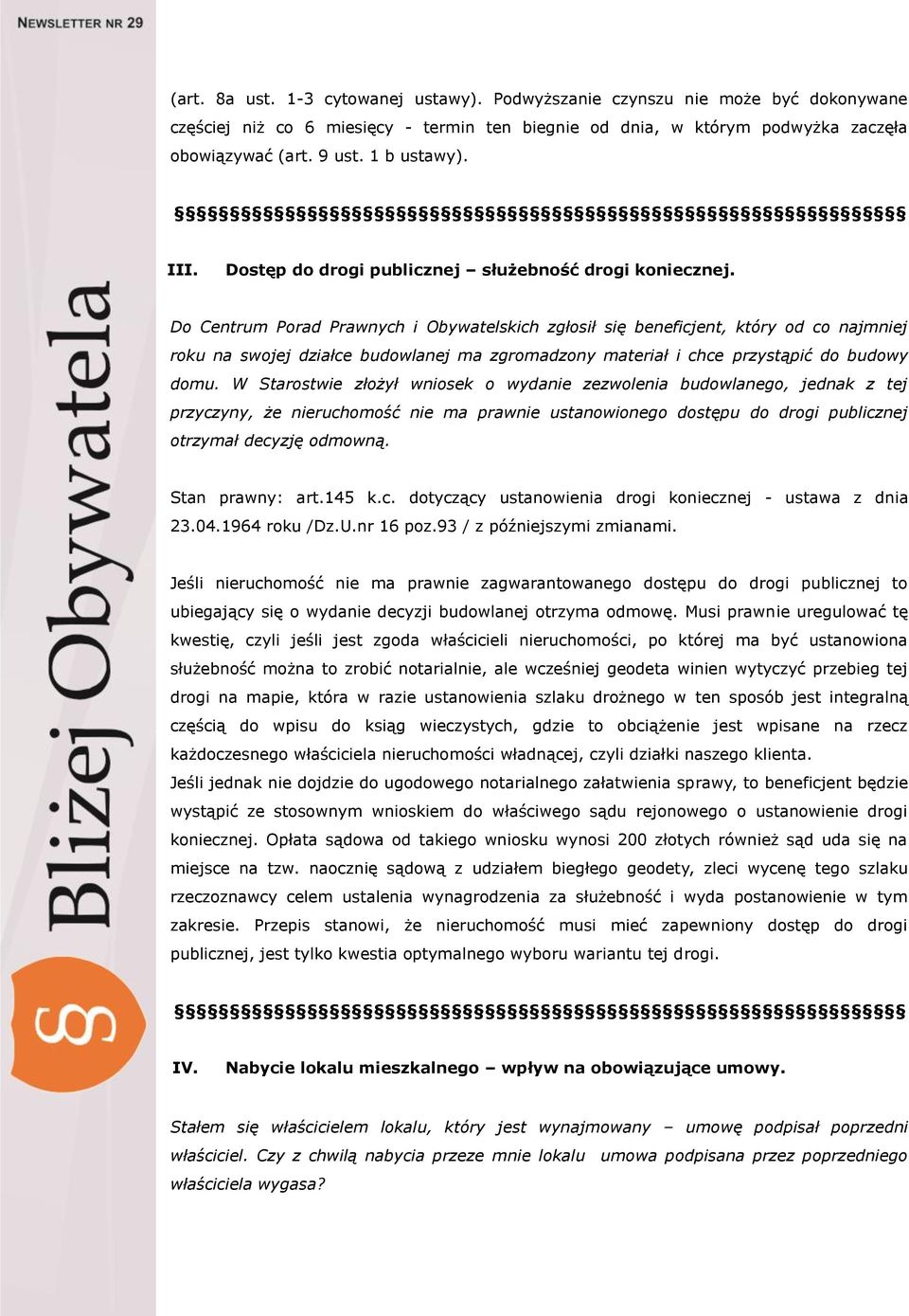 Do Centrum Porad Prawnych i Obywatelskich zgłosił się beneficjent, który od co najmniej roku na swojej działce budowlanej ma zgromadzony materiał i chce przystąpić do budowy domu.