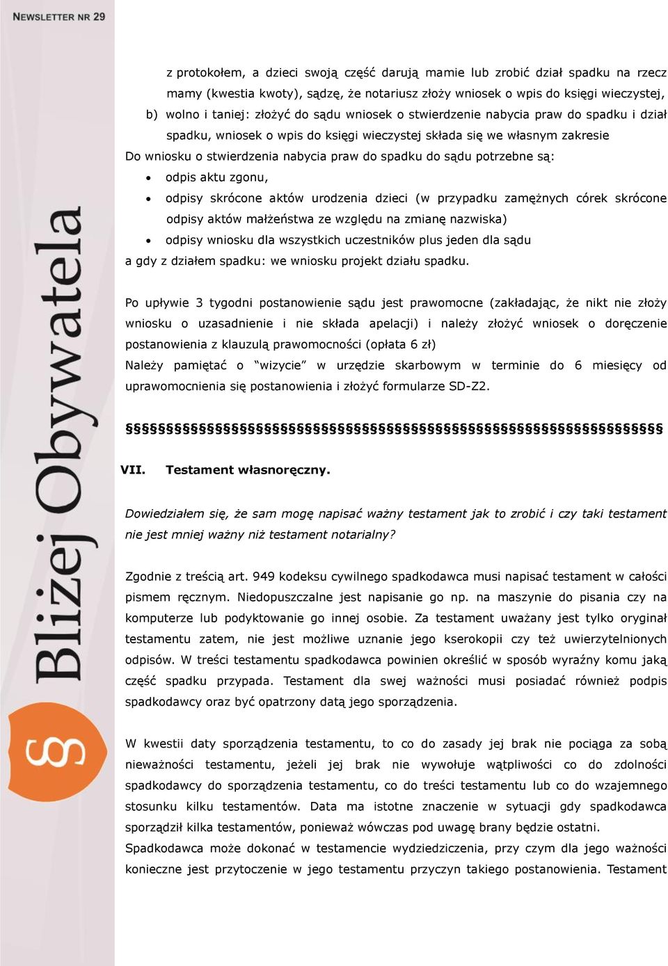 odpis aktu zgonu, odpisy skrócone aktów urodzenia dzieci (w przypadku zamężnych córek skrócone odpisy aktów małżeństwa ze względu na zmianę nazwiska) odpisy wniosku dla wszystkich uczestników plus