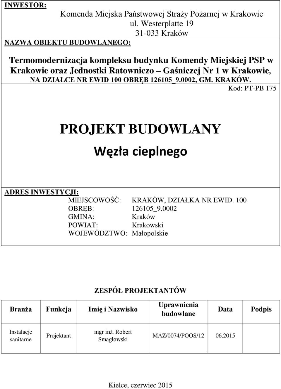 w Krakowie, NA DZIAŁCE NR EWID 1 OBRĘB 12615_9.2, GM. KRAKÓW. Kod: PT-PB 175 PROJEKT BUDOWLANY Węzła cieplnego ADRES INWESTYCJI: MIEJSCOWOŚĆ: KRAKÓW, DZIAŁKA NR EWID.