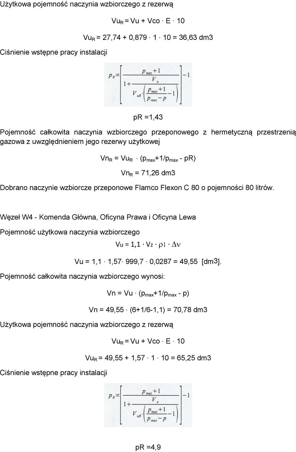 1 = 36,63 dm3 Ciśnienie wstępne pracy instalacji pr =1,43 Pojemność całkowita naczynia wzbiorczego przeponowego z hermetyczną przestrzenią gazowa z uwzględnieniem jego rezerwy użytkowej Vn R = Vu R.