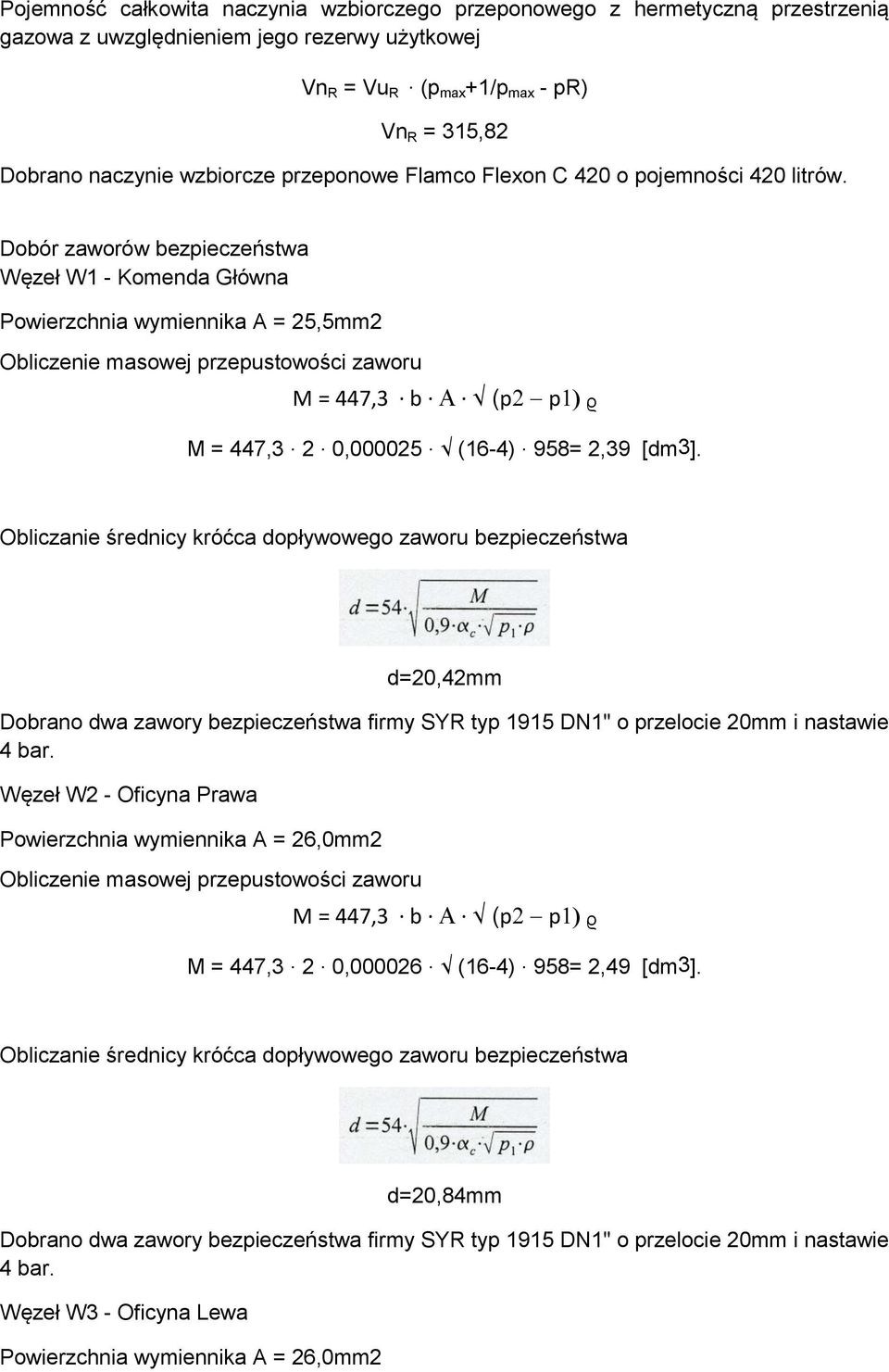 Dobór zaworów bezpieczeństwa Węzeł W1 - Komenda Główna Powierzchnia wymiennika A = 25,5mm2 Obliczenie masowej przepustowości zaworu M = 447,3. b.. (p p ᵨ M = 447,3. 2.,25. (16-4). 958= 2,39 [dm3].