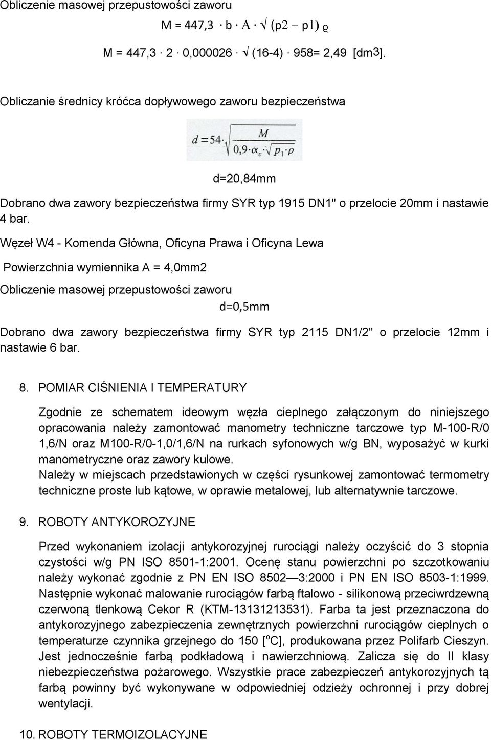 Węzeł W4 - Komenda Główna, Oficyna Prawa i Oficyna Lewa Powierzchnia wymiennika A = 4,mm2 Obliczenie masowej przepustowości zaworu d=,5mm Dobrano dwa zawory bezpieczeństwa firmy SYR typ 2115 DN1/2" o