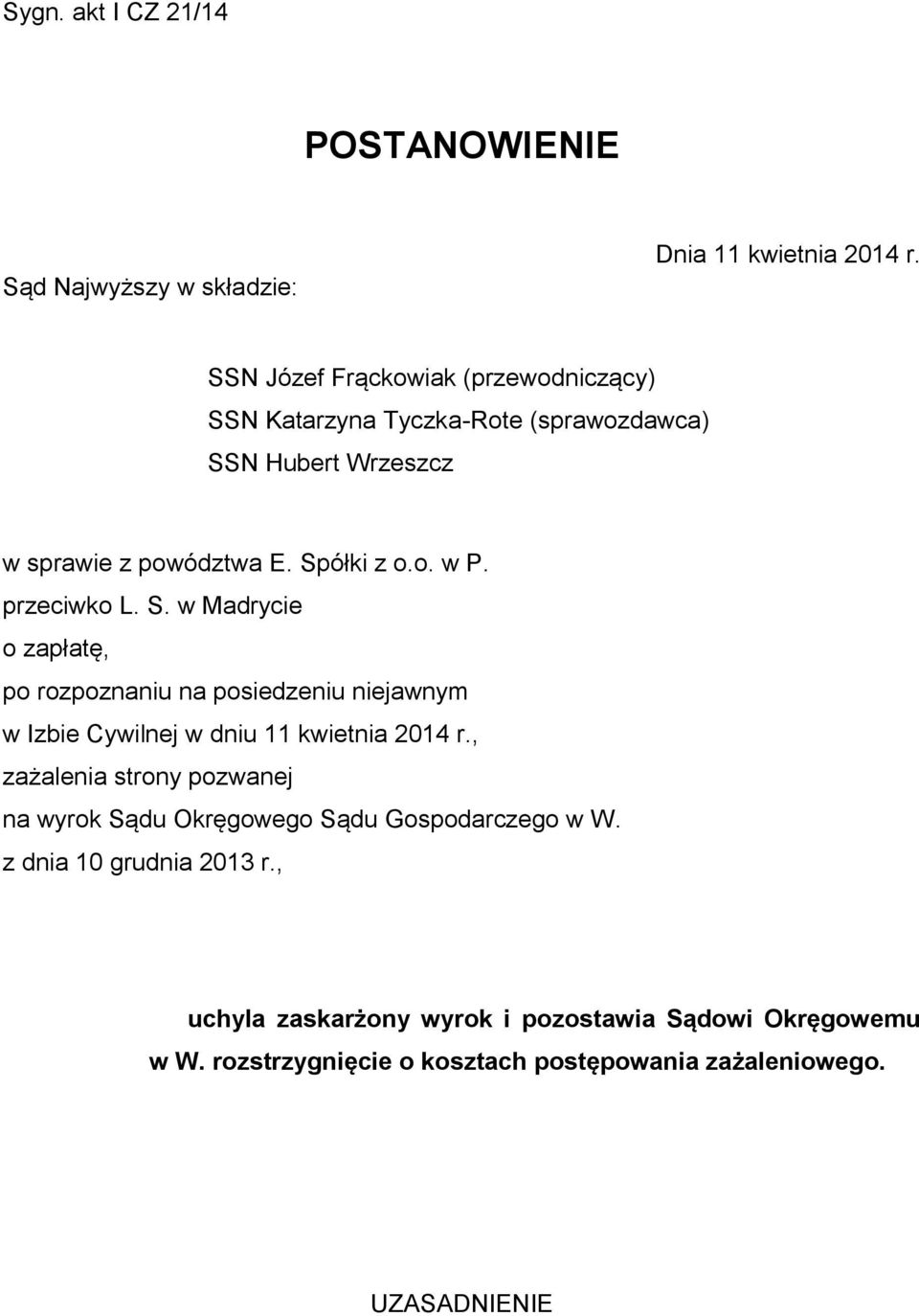 przeciwko L. S. w Madrycie o zapłatę, po rozpoznaniu na posiedzeniu niejawnym w Izbie Cywilnej w dniu 11 kwietnia 2014 r.