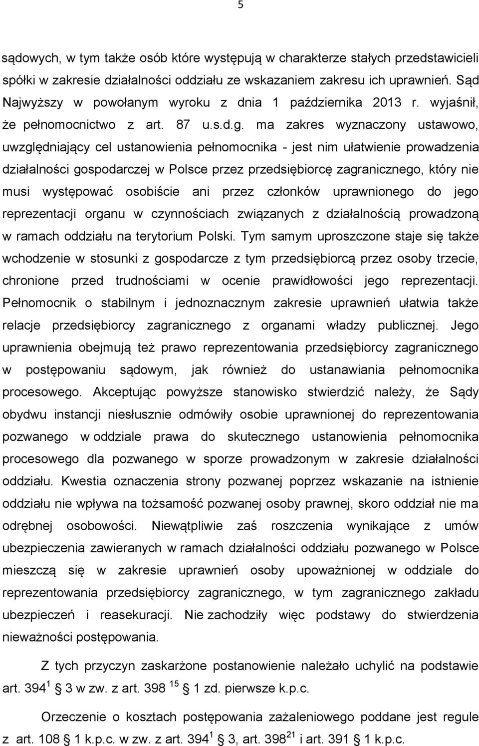 ma zakres wyznaczony ustawowo, uwzględniający cel ustanowienia pełnomocnika - jest nim ułatwienie prowadzenia działalności gospodarczej w Polsce przez przedsiębiorcę zagranicznego, który nie musi