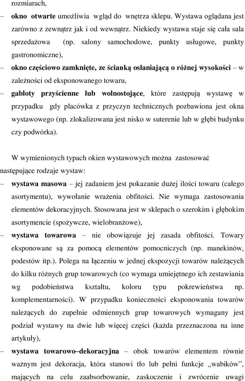 wolnostojące, które zastępują wystawę w przypadku gdy placówka z przyczyn technicznych pozbawiona jest okna wystawowego (np. zlokalizowana jest nisko w suterenie lub w głębi budynku czy podwórka).