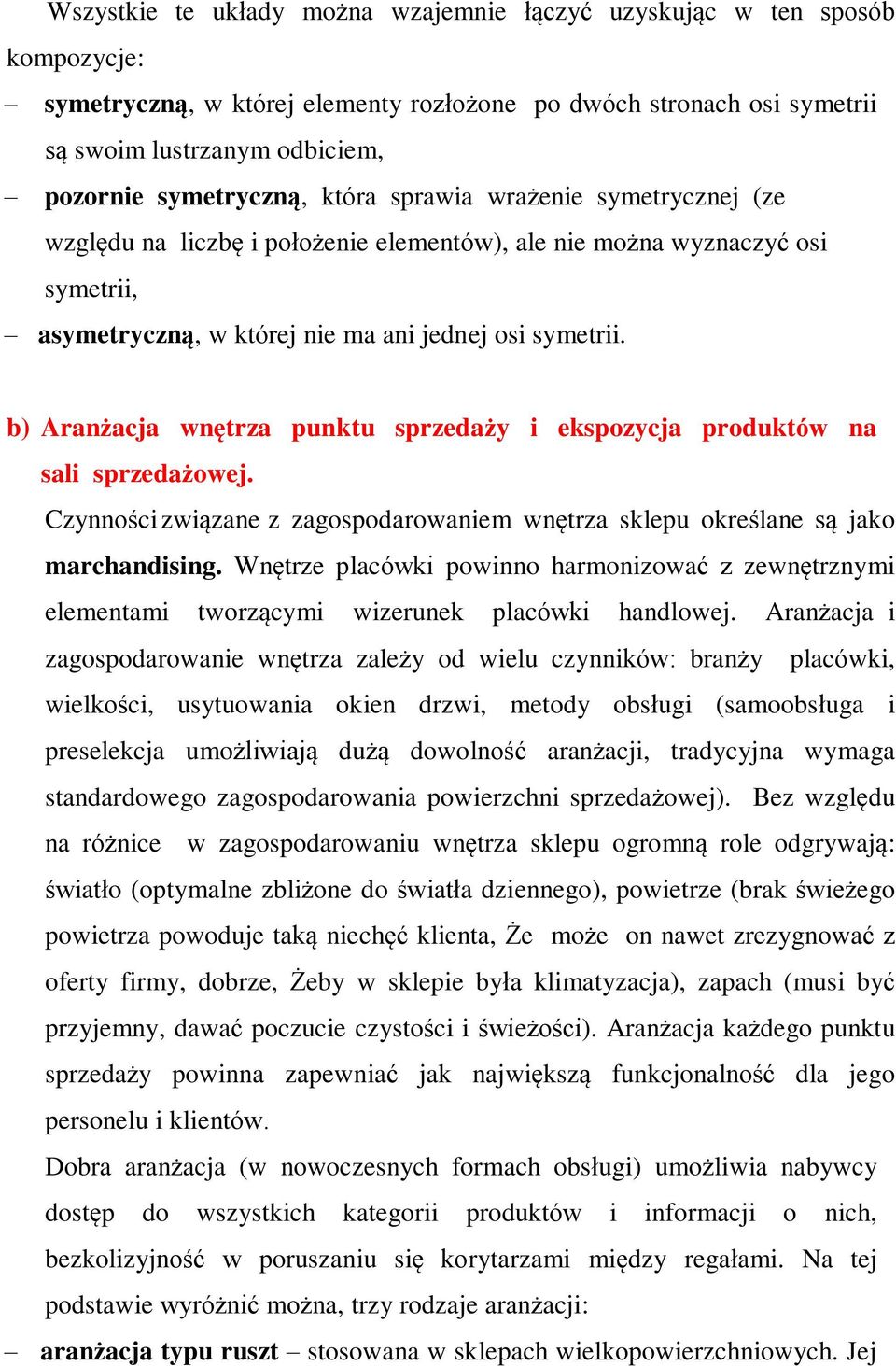 b) Aranżacja wnętrza punktu sprzedaży i ekspozycja produktów na sali sprzedażowej. Czynności związane z zagospodarowaniem wnętrza sklepu określane są jako marchandising.