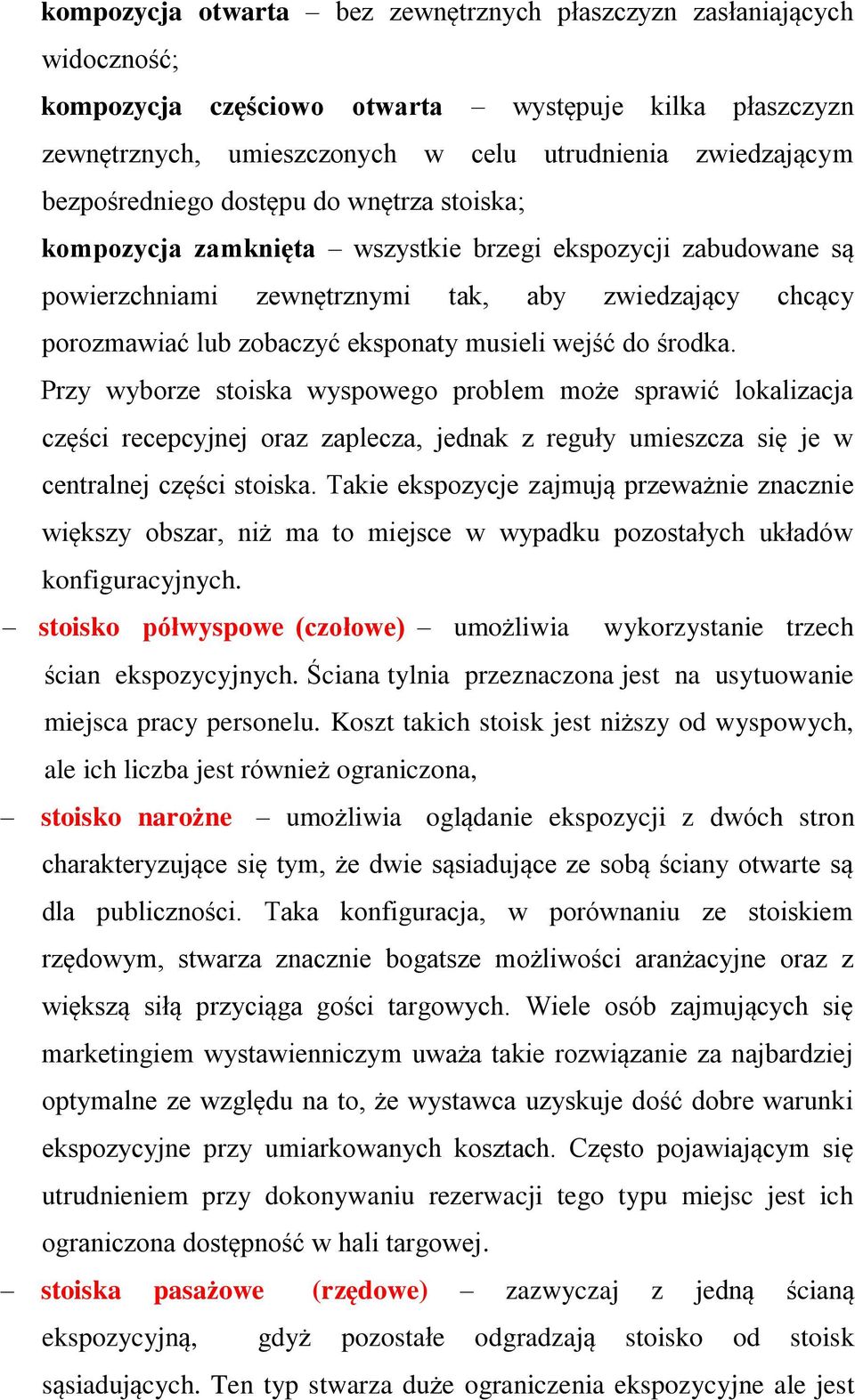 musieli wejść do środka. Przy wyborze stoiska wyspowego problem może sprawić lokalizacja części recepcyjnej oraz zaplecza, jednak z reguły umieszcza się je w centralnej części stoiska.