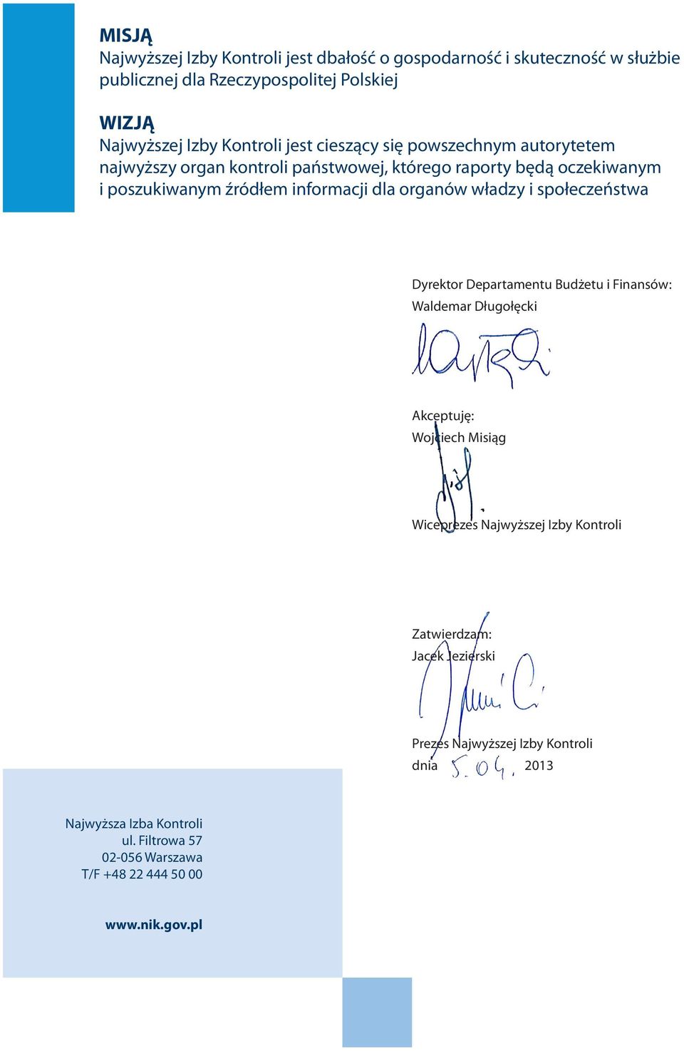 organów władzy i społeczeństwa Dyrektor Departamentu Budżetu i Finansów: Waldemar Długołęcki Akceptuję: Wojciech Misiąg Wiceprezes Najwyższej Izby Kontroli