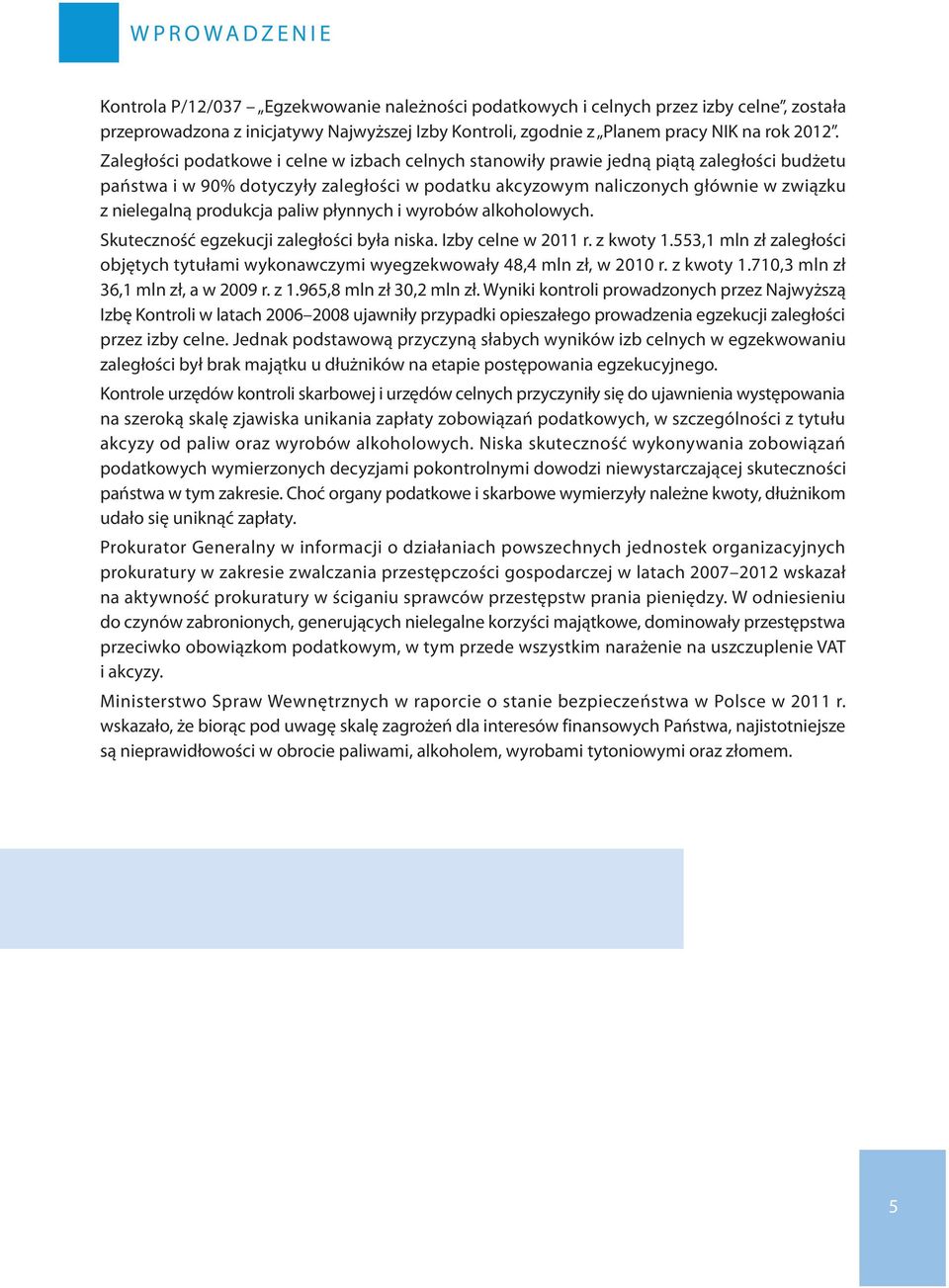 Zaległości podatkowe i celne w izbach celnych stanowiły prawie jedną piątą zaległości budżetu państwa i w 90% dotyczyły zaległości w podatku akcyzowym naliczonych głównie w związku z nielegalną