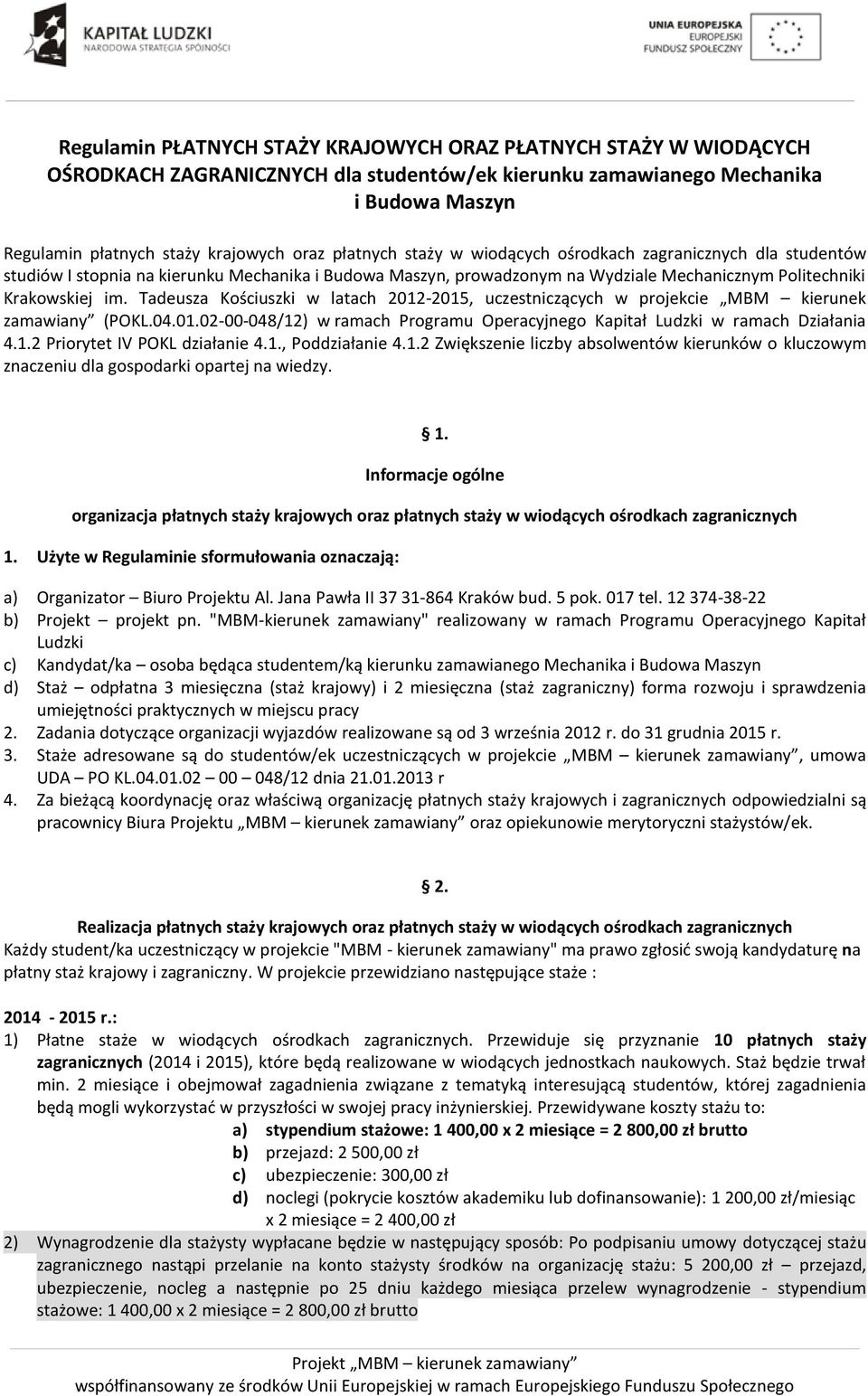 Tadeusza Kościuszki w latach 2012-2015, uczestniczących w projekcie MBM kierunek zamawiany (POKL.04.01.02-00-048/12) w ramach Programu Operacyjnego Kapitał Ludzki w ramach Działania 4.1.2 Priorytet IV POKL działanie 4.