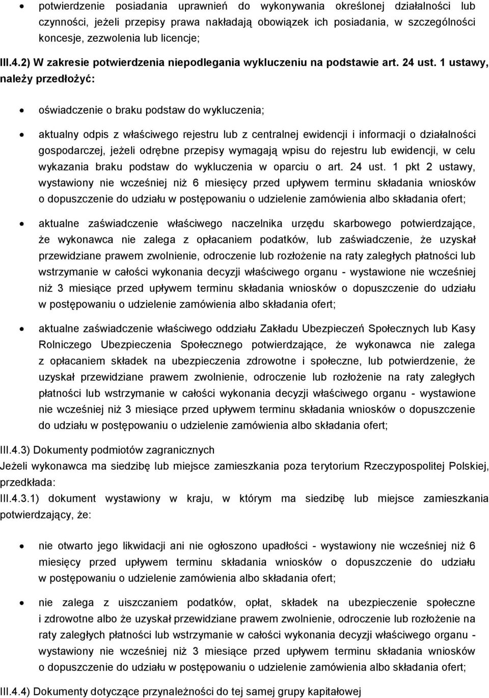 1 ustawy, należy przedłżyć: świadczenie braku pdstaw d wykluczenia; aktualny dpis z właściweg rejestru lub z centralnej ewidencji i infrmacji działalnści gspdarczej, jeżeli drębne przepisy wymagają