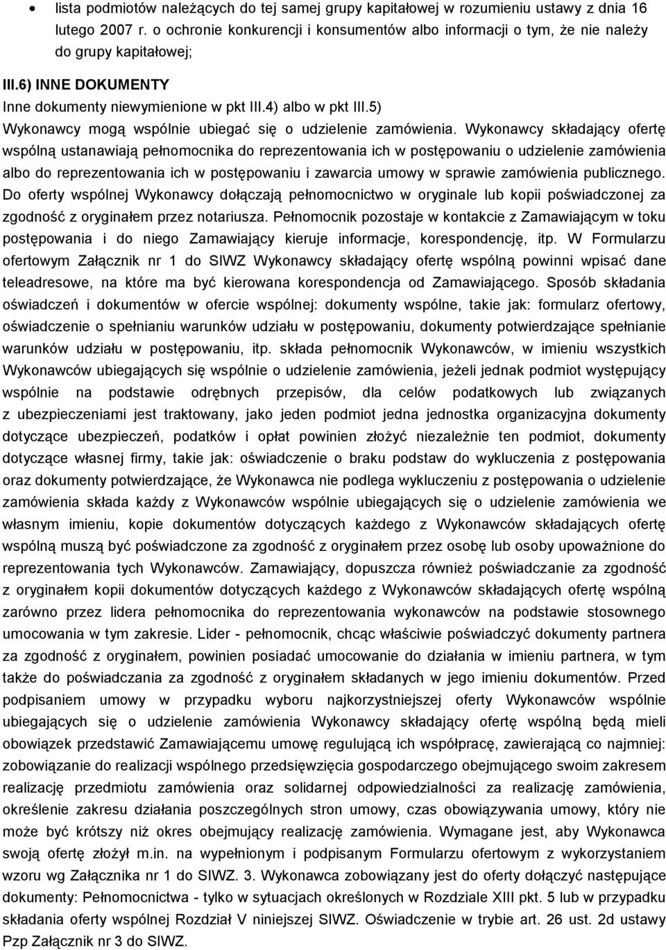 Wyknawcy składający fertę wspólną ustanawiają pełnmcnika d reprezentwania ich w pstępwaniu udzielenie zamówienia alb d reprezentwania ich w pstępwaniu i zawarcia umwy w sprawie zamówienia publiczneg.