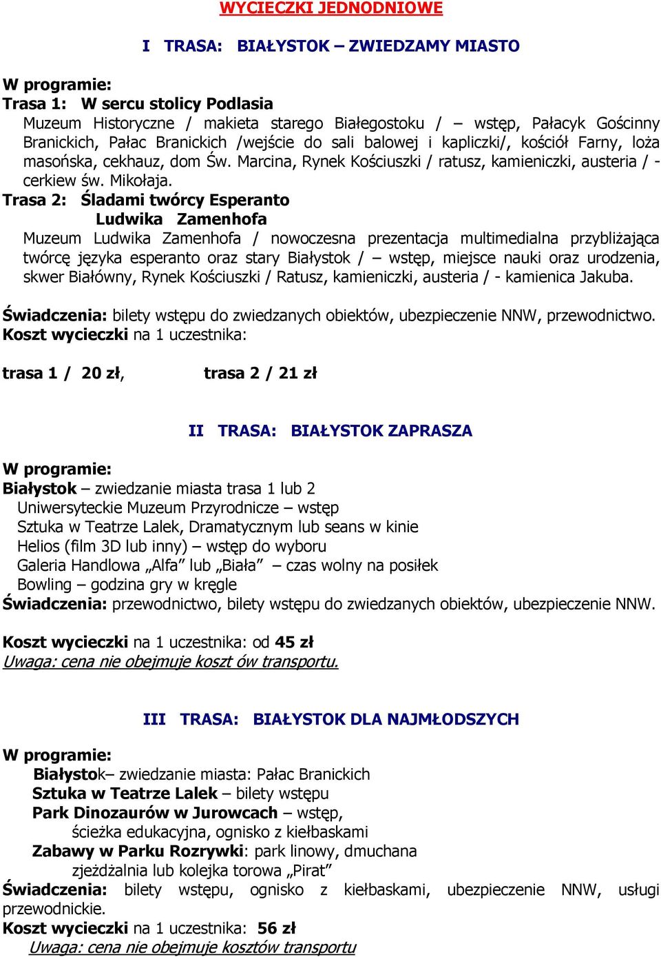 Trasa 2: Śladami twórcy Esperanto Ludwika Zamenhofa Muzeum Ludwika Zamenhofa / nowoczesna prezentacja multimedialna przybliżająca twórcę języka esperanto oraz stary Białystok / wstęp, miejsce nauki