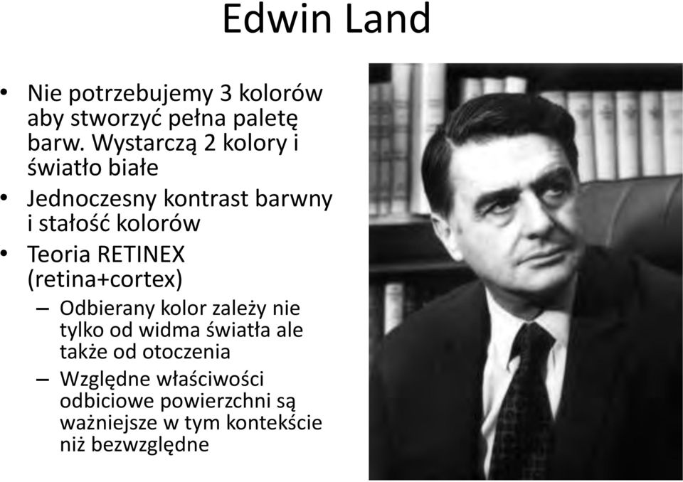 Teoria RETINEX (retina+cortex) Odbierany kolor zależy nie tylko od widma światła ale