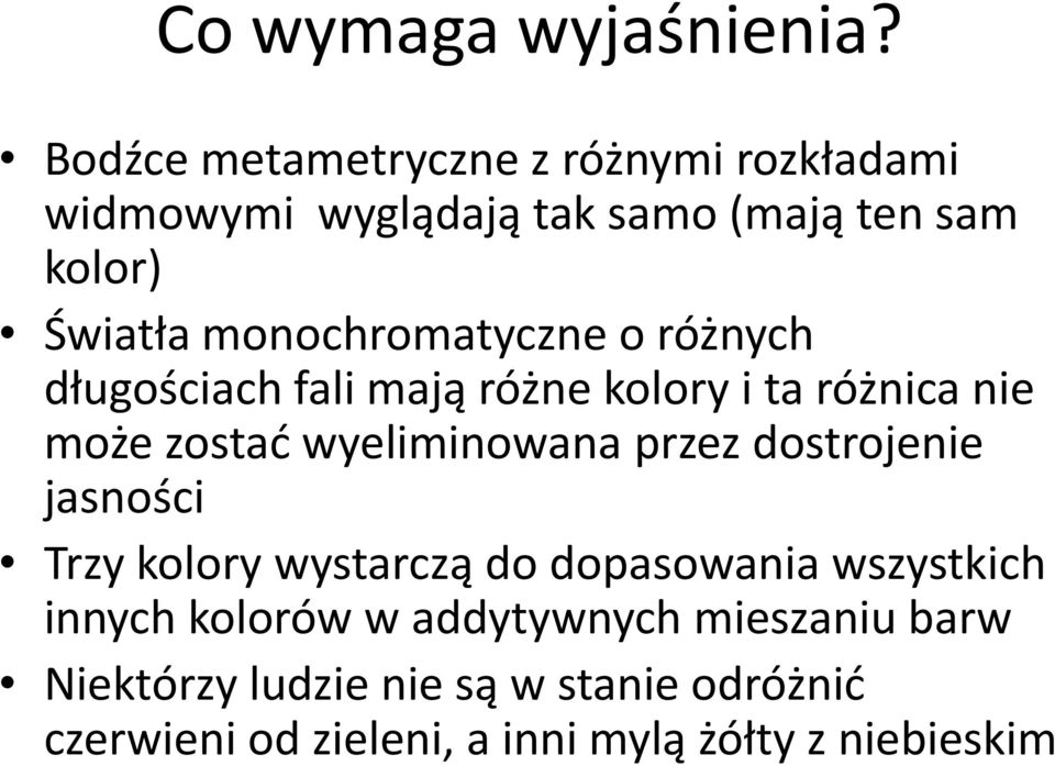 monochromatyczne o różnych długościach fali mają różne kolory i ta różnica nie może zostać wyeliminowana przez