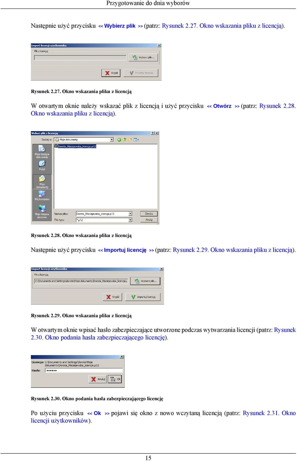 << Otwórz >> (patrz: Rysunek 2.28. Rysunek 2.28. Okno wskazania pliku z licencją Następnie użyć przycisku << Importuj licencję >> (patrz: Rysunek 2.29.