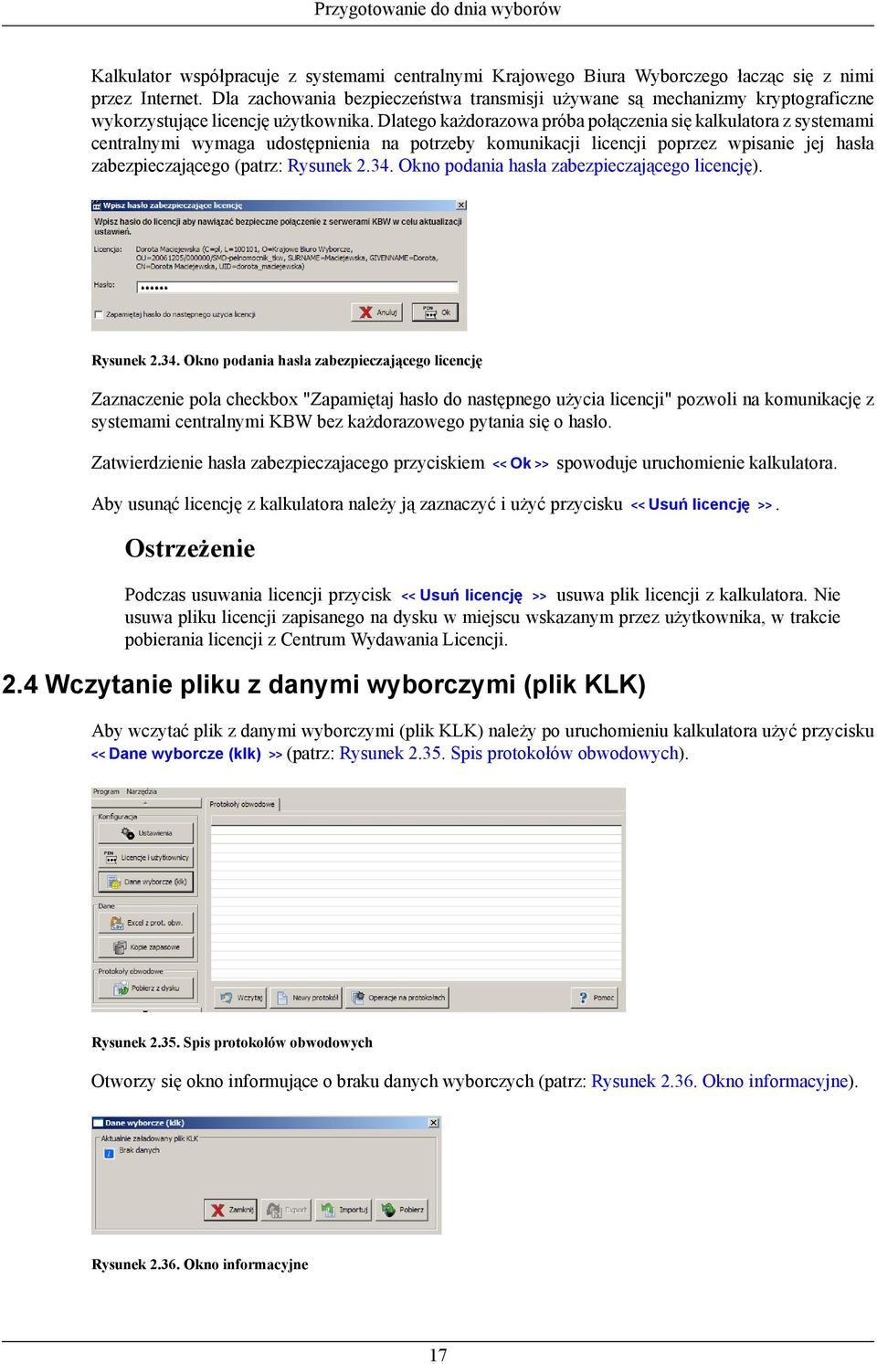 Dlatego każdorazowa próba połączenia się kalkulatora z systemami centralnymi wymaga udostępnienia na potrzeby komunikacji licencji poprzez wpisanie jej hasła zabezpieczającego (patrz: Rysunek 2.34.