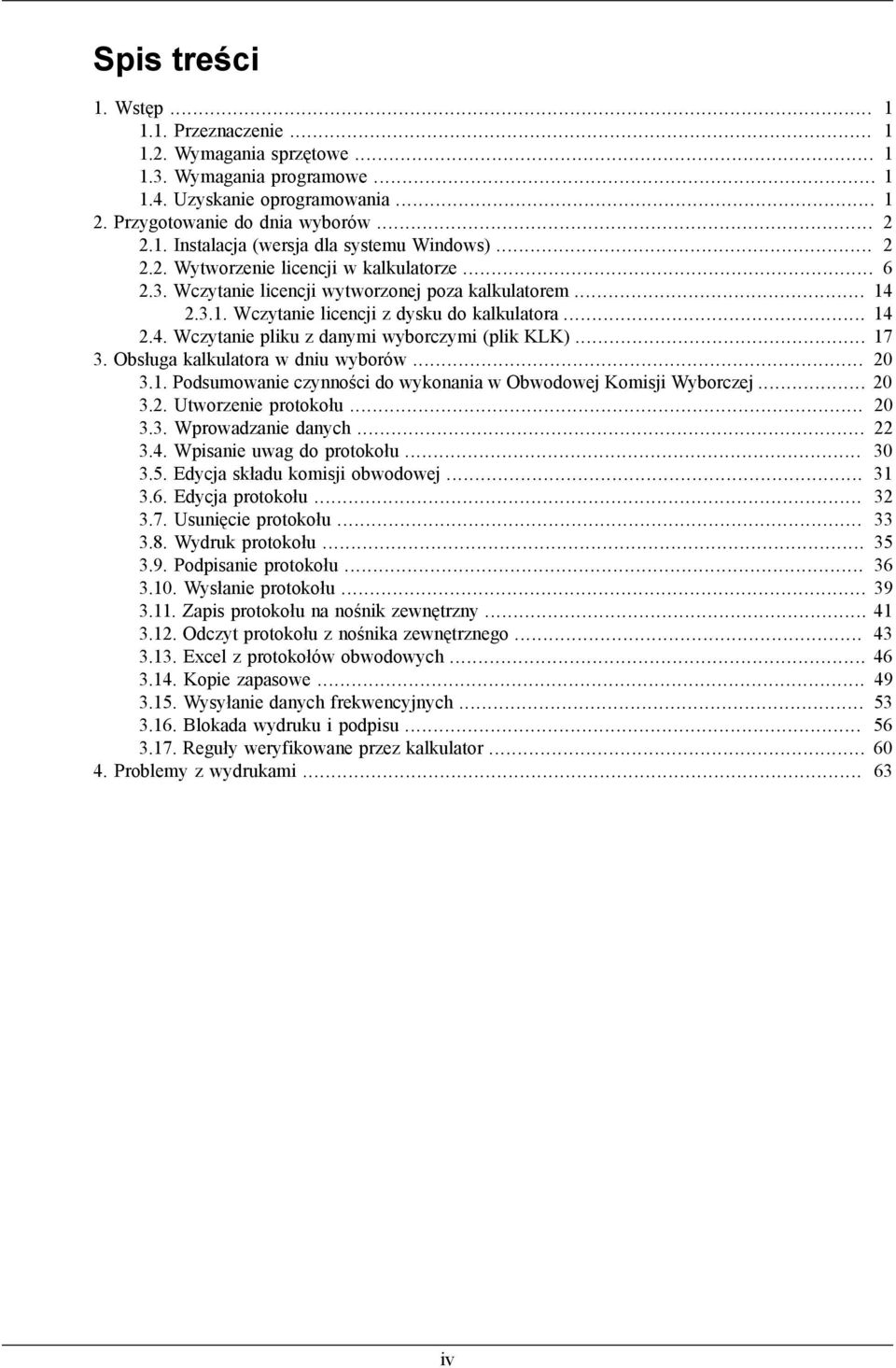 .. 17 3.... 20 3.1. Podsumowanie czynności do wykonania w Obwodowej Komisji Wyborczej... 20 3.2. Utworzenie protokołu... 20 3.3. Wprowadzanie danych... 22 3.4. Wpisanie uwag do protokołu... 30 3.5.