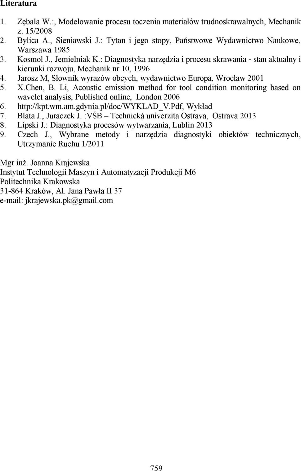 Jarosz M, Słownik wyrazów obcych, wydawnictwo Europa, Wrocław 2001 5. X.Chen, B. Li, Acoustic emission method for tool condition monitoring based on wavelet analysis, Published online, London 2006 6.