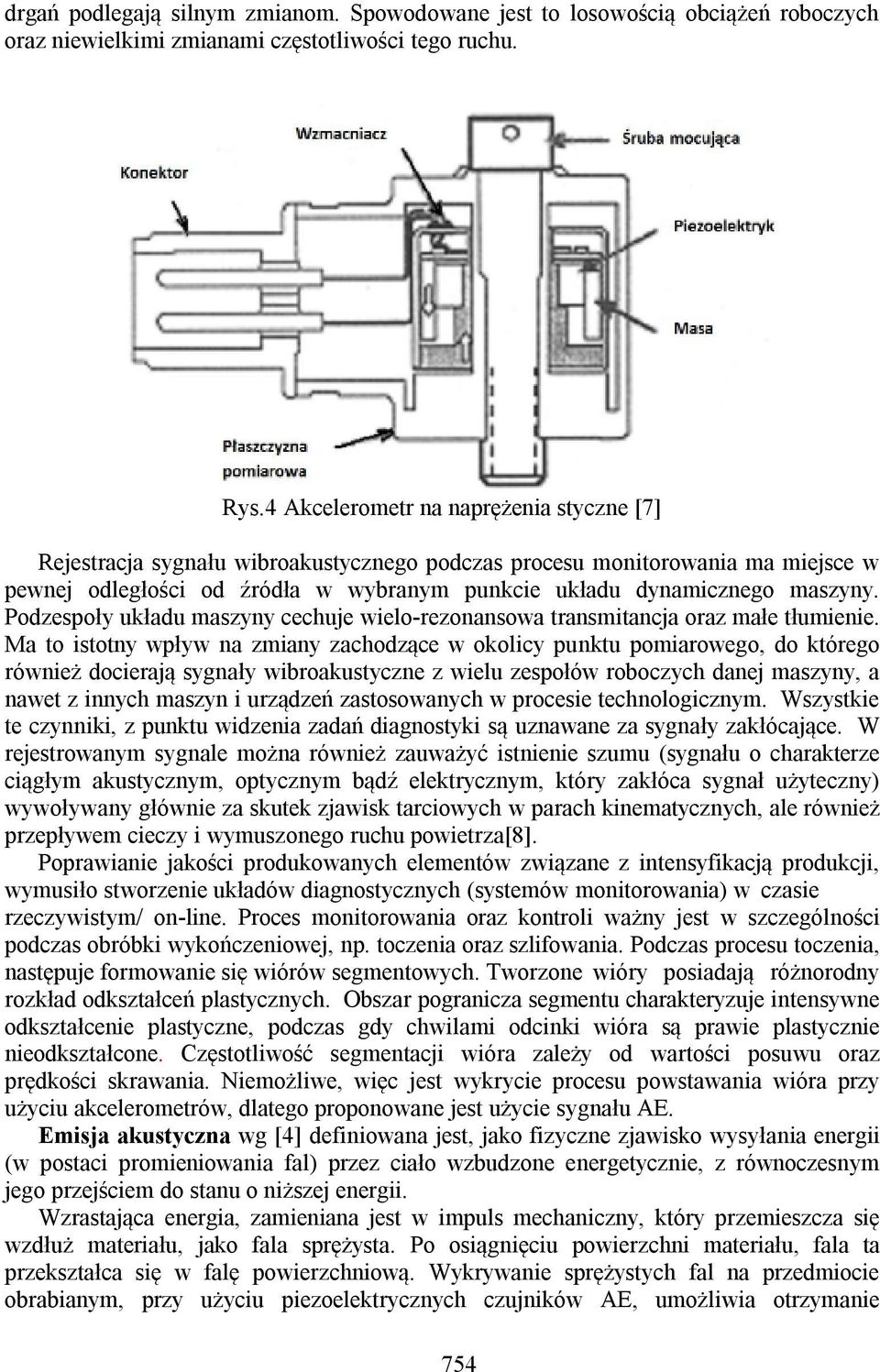 Podzespoły układu maszyny cechuje wielo-rezonansowa transmitancja oraz małe tłumienie.