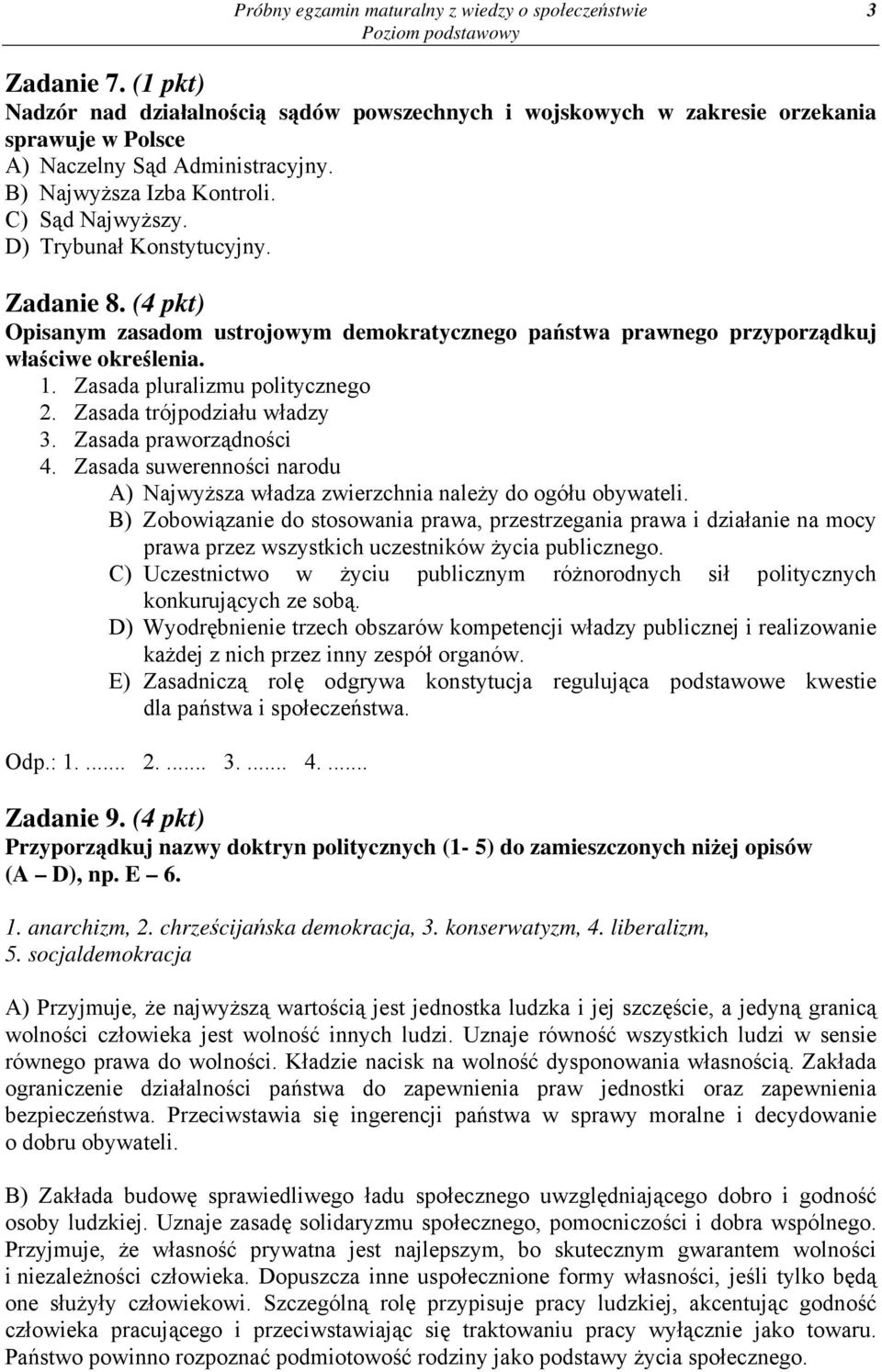 Zasada pluralizmu politycznego 2. Zasada trójpodziału władzy 3. Zasada praworządności 4. Zasada suwerenności narodu A) Najwyższa władza zwierzchnia należy do ogółu obywateli.