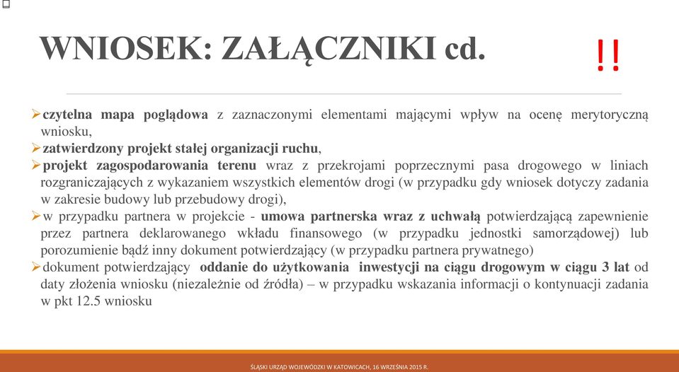 poprzecznymi pasa drogowego w liniach rozgraniczających z wykazaniem wszystkich elementów drogi (w przypadku gdy wniosek dotyczy zadania w zakresie budowy lub przebudowy drogi), w przypadku partnera